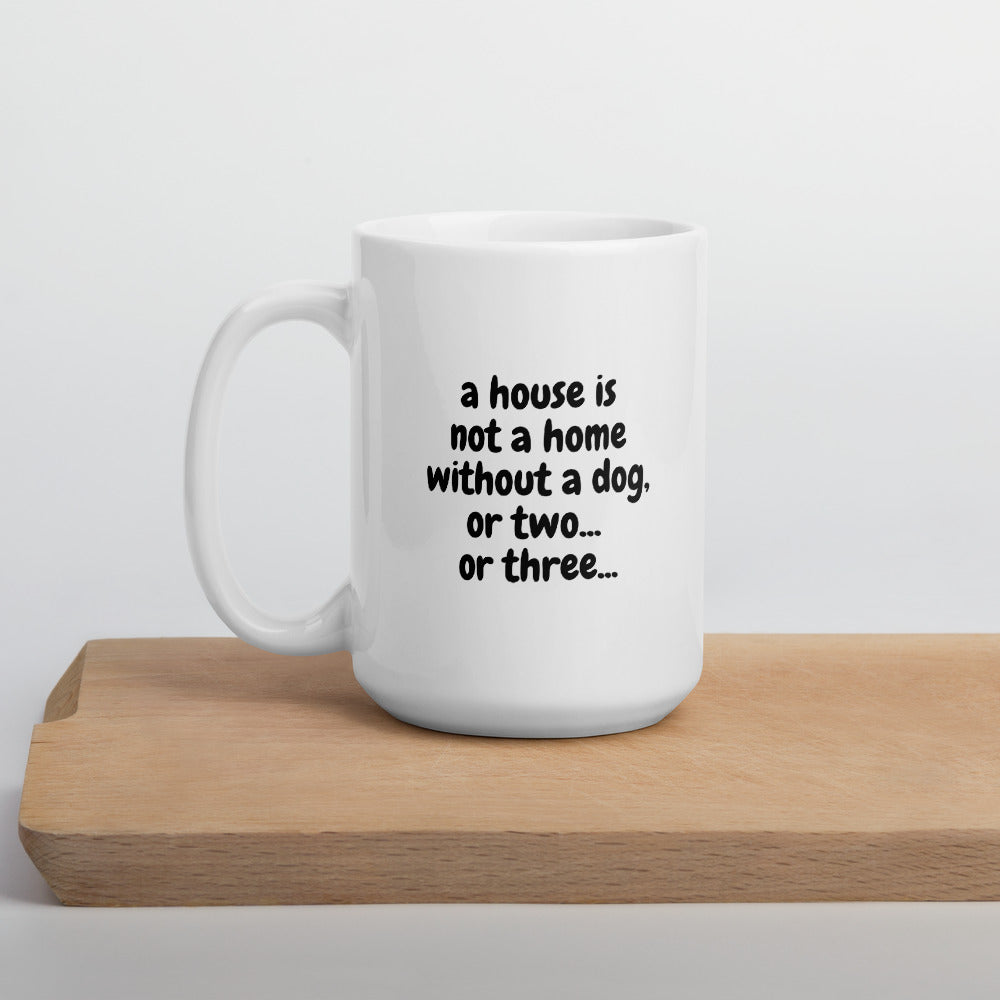 A House Is Not A Home Without A Dog Or Three Mug - Pets R Kings